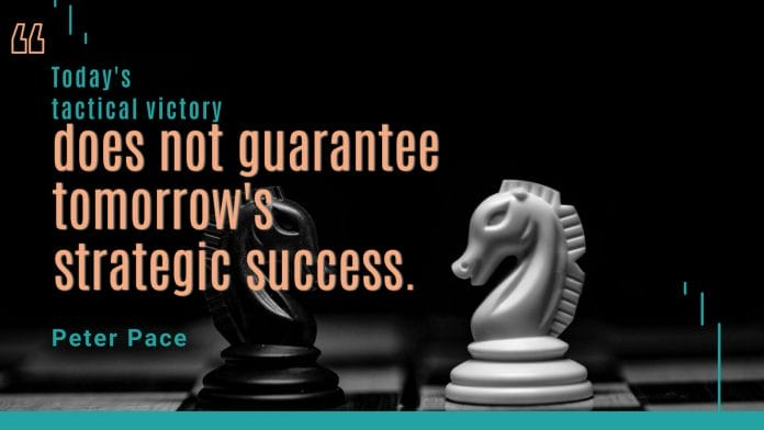 An image of Peter Pace quote, "Today’s tactical victory does not guarantee tomorrow’s strategic success"