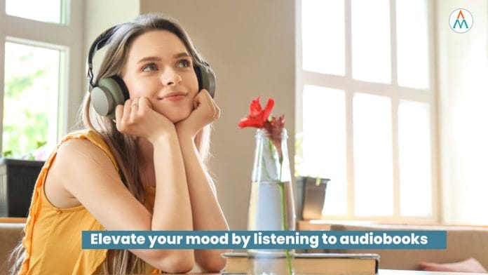 Audiobooks can elevate your mood.